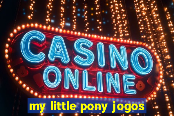 my little pony jogos